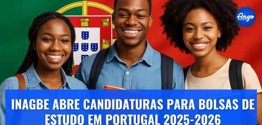 Bolsas para Portugal: Jovens Angolanos Já Podem Candidatar-se ao Ano Académico 2025-2026
